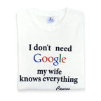 'I don't need Google my wife knows everything' T-shirt... L