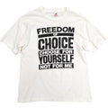90's 'FREEDOM OF CHOICE CHOOSE FOR YOURSELF NOT FOR ME' T-shirt