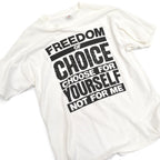 90's 'FREEDOM OF CHOICE CHOOSE FOR YOURSELF NOT FOR ME' T-shirt
